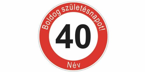 Boldog 40. születésnapot! sebességkorlátozó szülinapi tábla  - Névvel