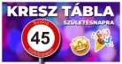 Boldog 45. születésnapot sebességkorlátozó KRESZ tábla 