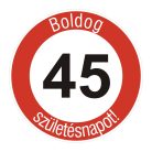 Boldog 45. születésnapot sebességkorlátozó KRESZ tábla 