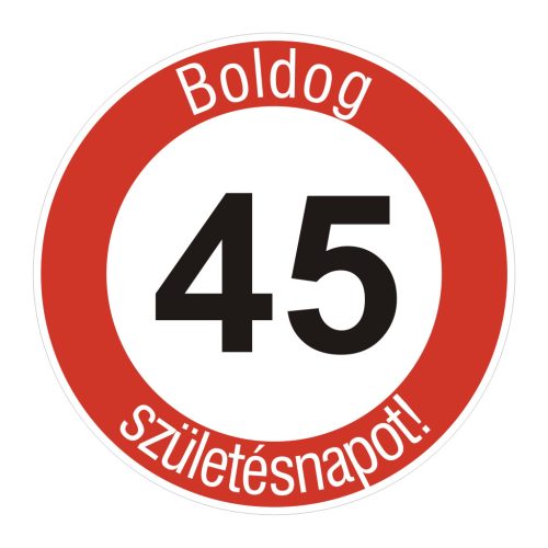 fa 45-ös sebességkorlátozó szülinapi Kresz tábla - többféle szöveggel