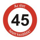 Boldog 45. születésnapot sebességkorlátozó KRESZ tábla 
