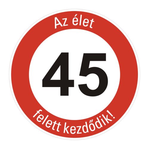 fa 45-ös sebességkorlátozó szülinapi Kresz tábla - többféle szöveggel