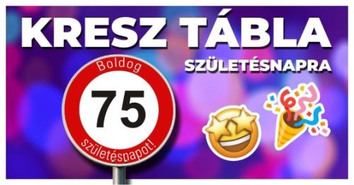 fa 75-ös sebességkorlátozó szülinapi Kresz tábla - többféle szöveggel