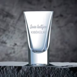 gravírozott üveg Sose kelljen KIBÉKÜLNI! - pálinkás pohár
